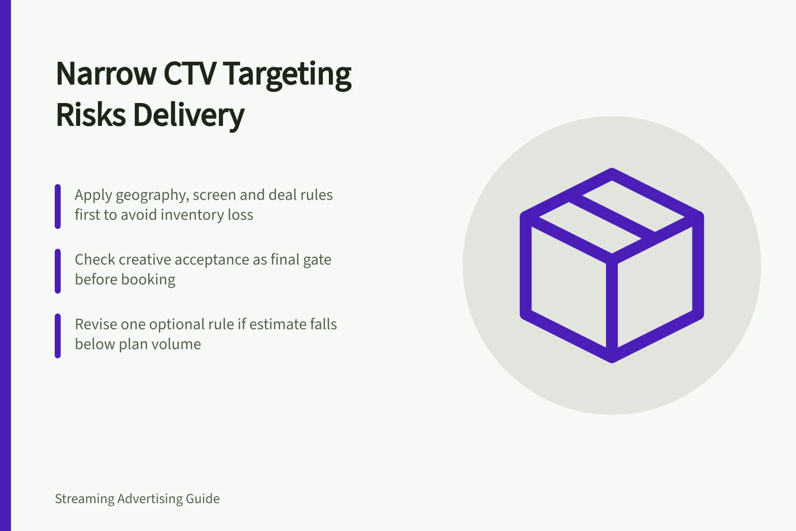 Narrow CTV Targeting Risks Delivery: Apply geography, screen and deal rules first to avoid inventory loss; Check creative acceptance as final gate before booking; Revise one optional rule if estimate falls below plan volume