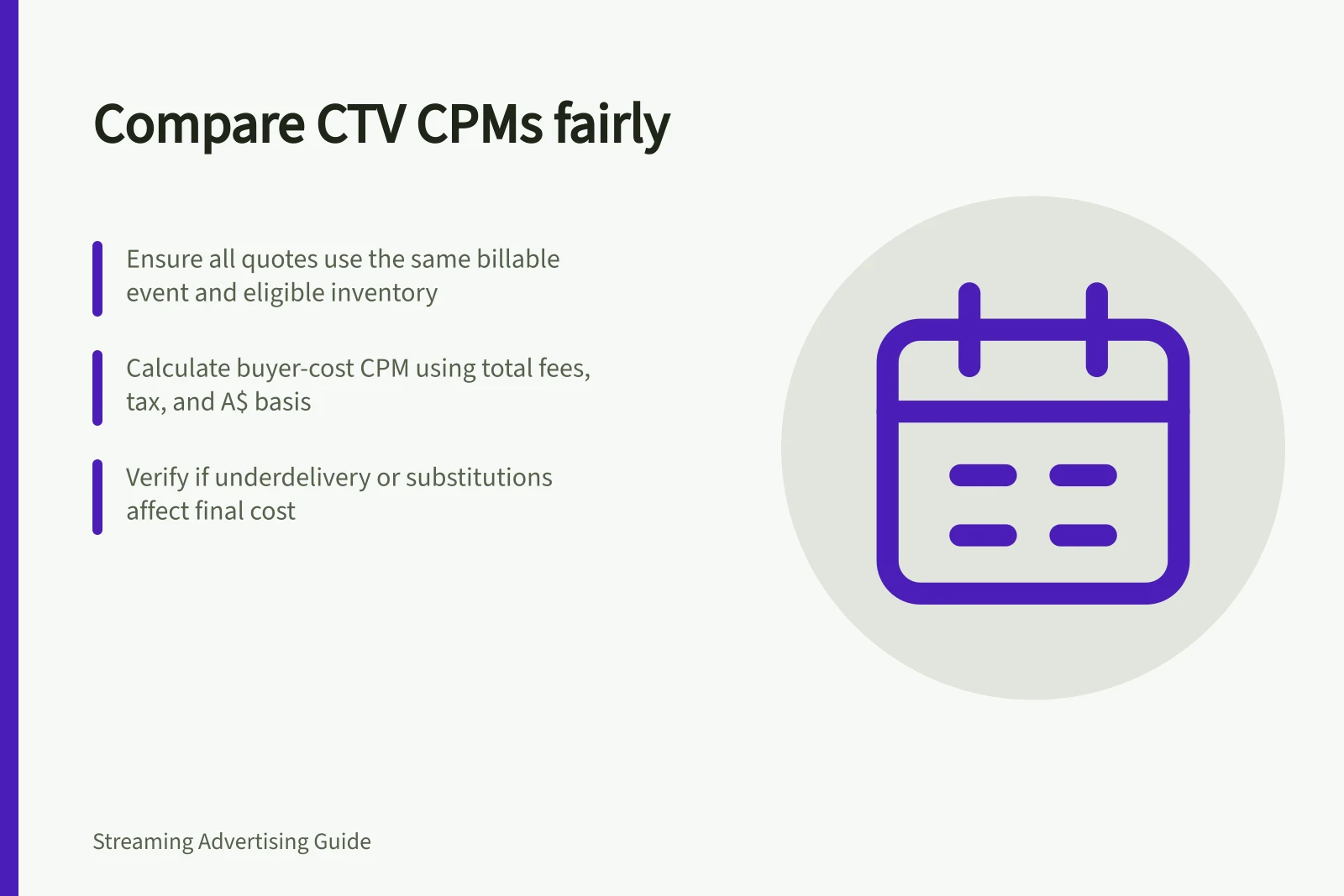 Compare CTV CPMs fairly: Ensure all quotes use the same billable event and eligible inventory; Calculate buyer-cost CPM using total fees, tax, and A$ basis; Verify if underdelivery or substitutions affect final cost