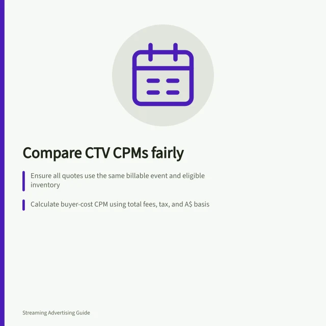 Compare CTV CPMs fairly: Ensure all quotes use the same billable event and eligible inventory; Calculate buyer-cost CPM using total fees, tax, and A$ basis; Verify if underdelivery or substitutions affect final cost. Comparing quoted CTV CPMs on a consistent basis