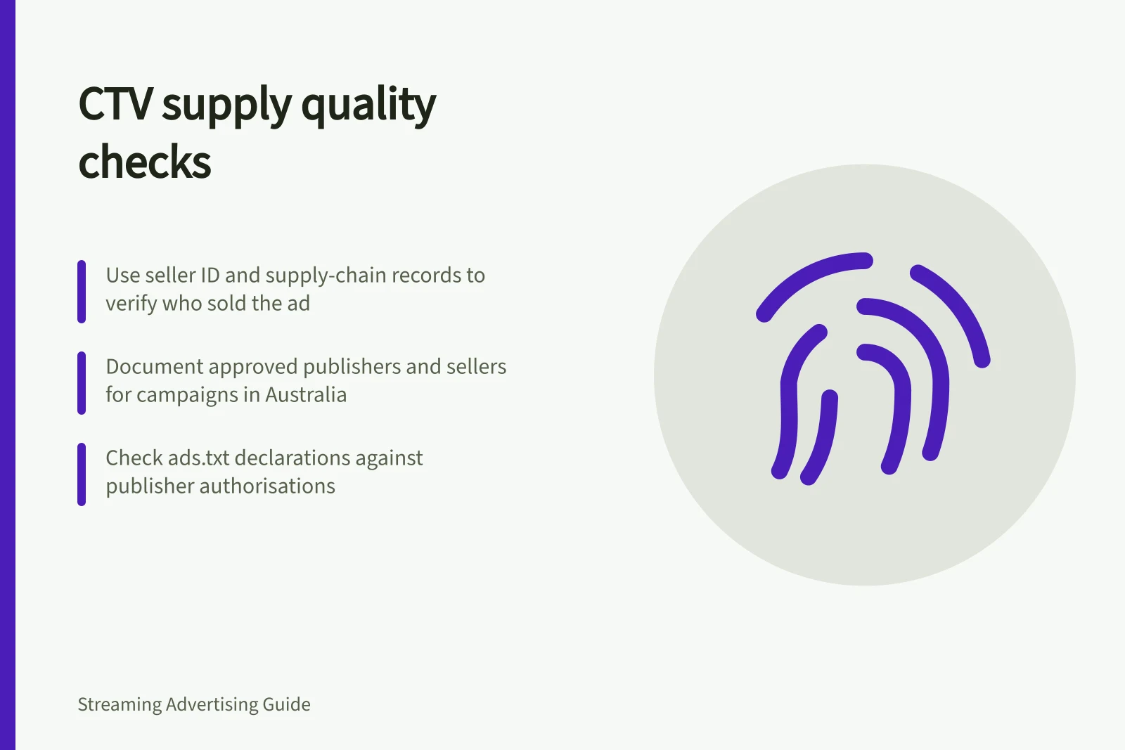 CTV supply quality checks: Use seller ID and supply-chain records to verify who sold the ad; Document approved publishers and sellers for campaigns in Australia; Check ads.txt declarations against publisher authorisations