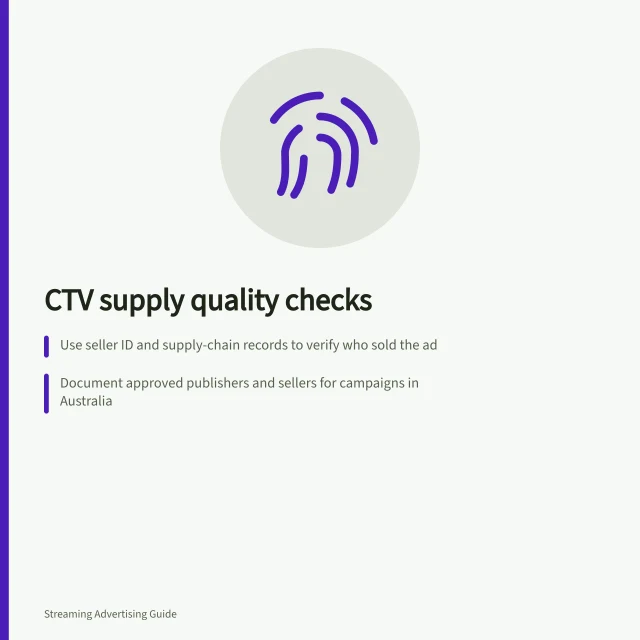 CTV supply quality checks: Use seller ID and supply-chain records to verify who sold the ad; Document approved publishers and sellers for campaigns in Australia; Check ads.txt declarations against publisher authorisations. CTV supply quality