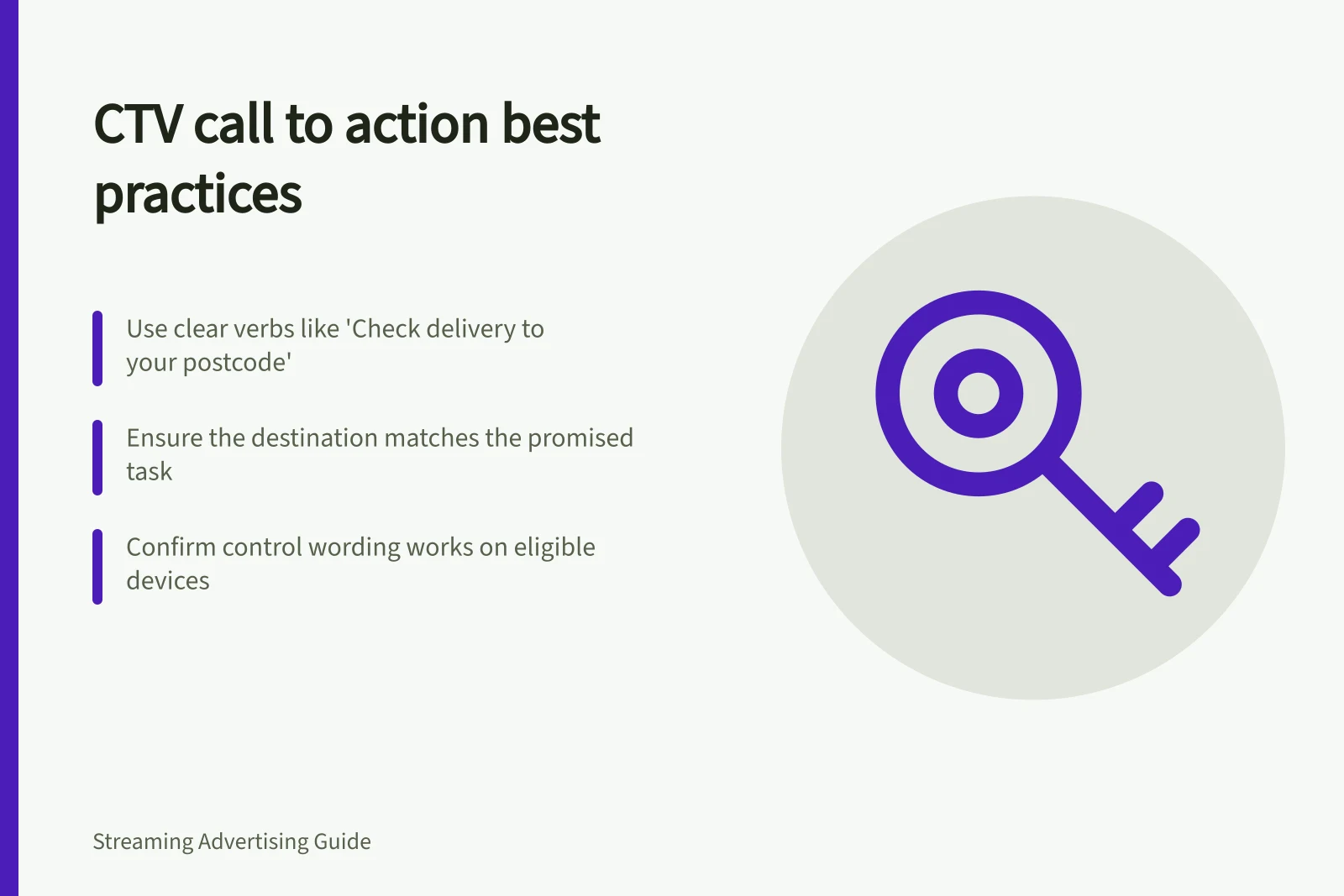 CTV call to action best practices: Use clear verbs like 'Check delivery to your postcode'; Ensure the destination matches the promised task; Confirm control wording works on eligible devices